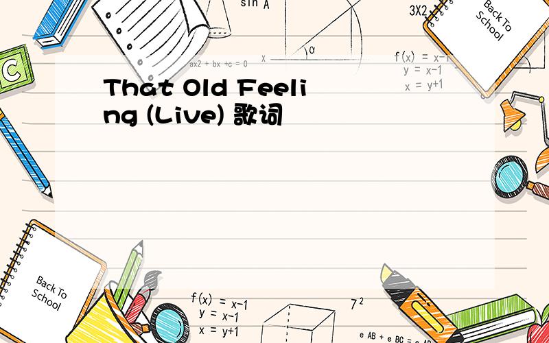 That Old Feeling (Live) 歌词