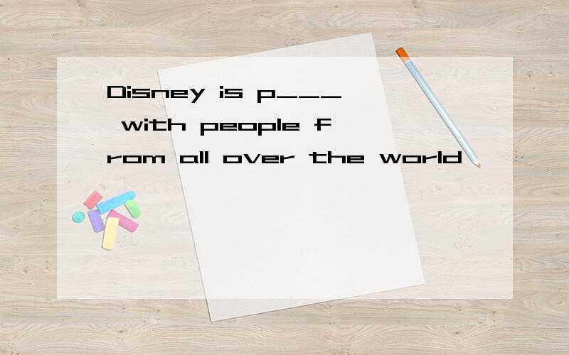 Disney is p___ with people from all over the world