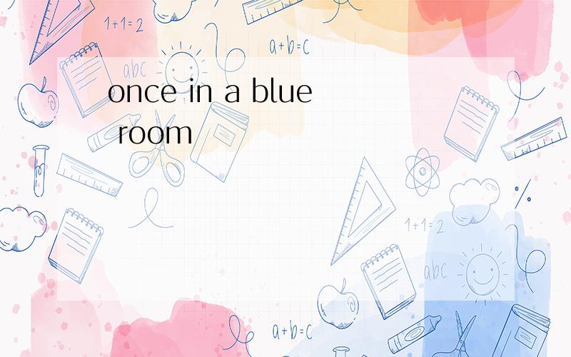 once in a blue room