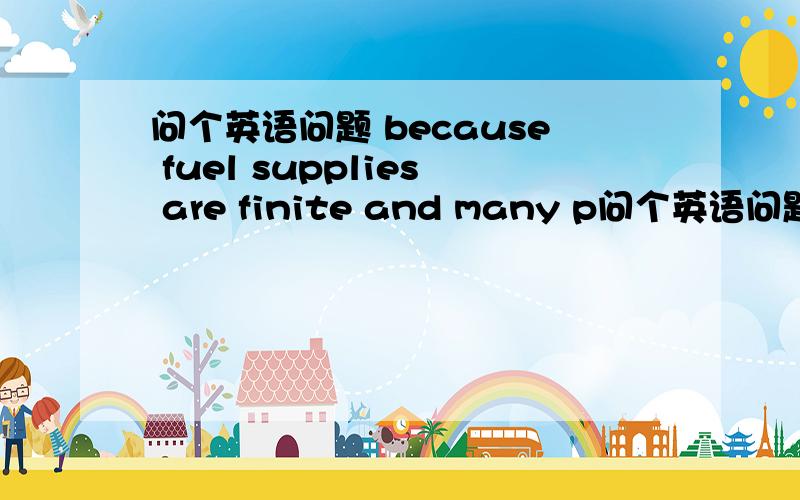 问个英语问题 because fuel supplies are finite and many p问个英语问题because fuel supplies are finite and many people are wasteful,we will have to install_solar heating device in our home.a.some type of b.some types of ac.some type of a d.