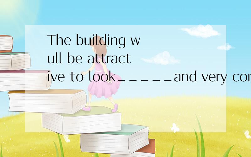 The building wull be attractive to look_____and very comfortable to live____ A.for,/ B.at,in