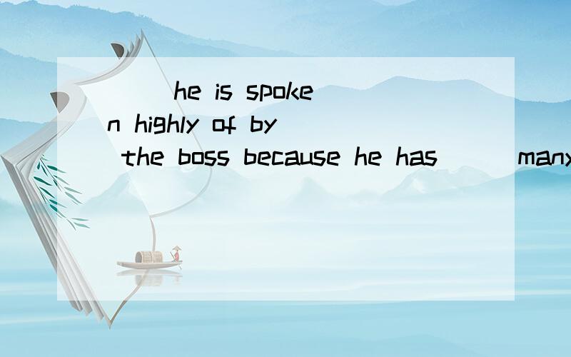 ( )he is spoken highly of by the boss because he has ( )many excellent working skills.a.controlledb.commandedc.operatedd.concerned