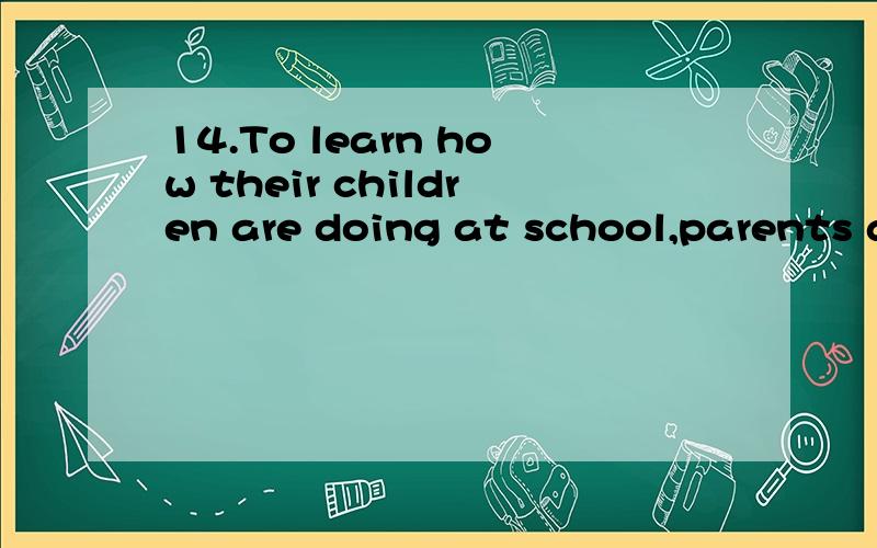 14.To learn how their children are doing at school,parents are expected to___14.To learn how their children are doing at school,parents are expected to___ the teachers every now and then.A.convince B.combine C.connect D.consult