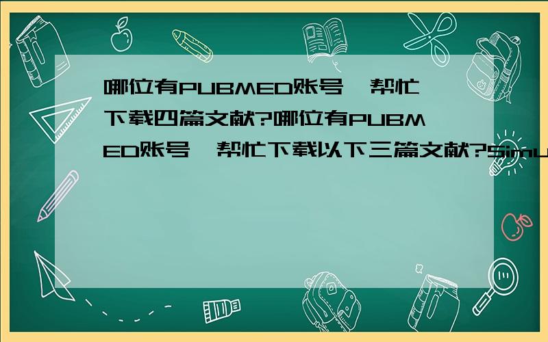 哪位有PUBMED账号,帮忙下载四篇文献?哪位有PUBMED账号,帮忙下载以下三篇文献?Simultaneous enantioselective separation of azelastine and three of its metabolites for the investigation of the enantiomeric metabolism in rats.I.Liq