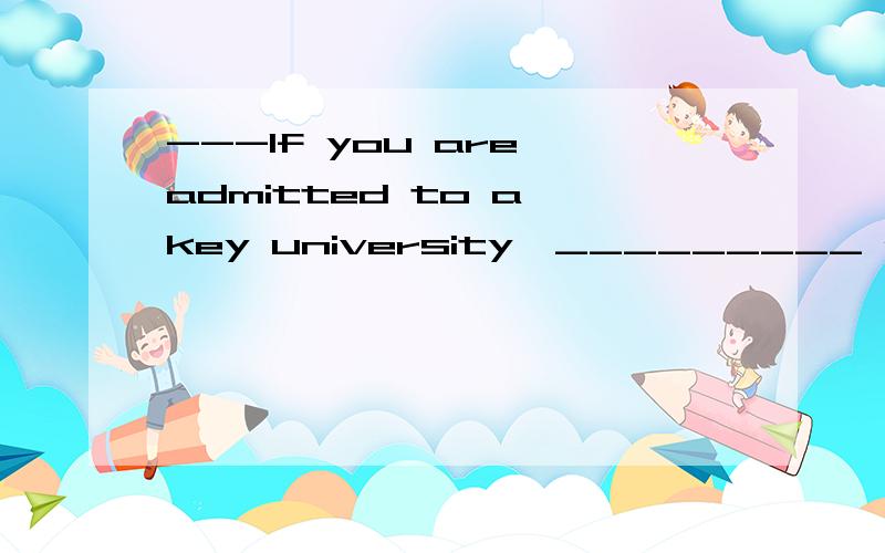 ---If you are admitted to a key university,_________ as a prize?--- I’m looking for a cell phone.A.What you expect your father will offer youB.Do you expect what your father will offer youC.What do you expect will your father offer youD.What do you