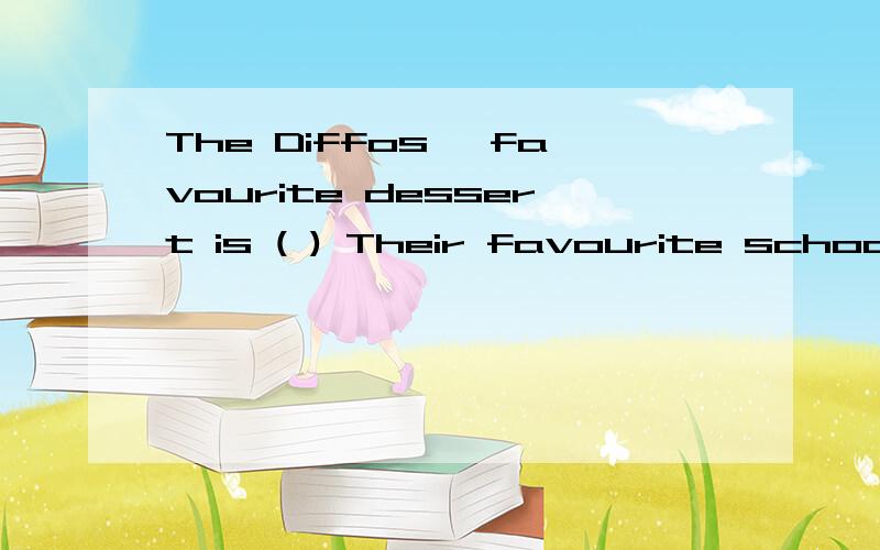 The Diffos' favourite dessert is ( ) Their favourite school work is to ( )