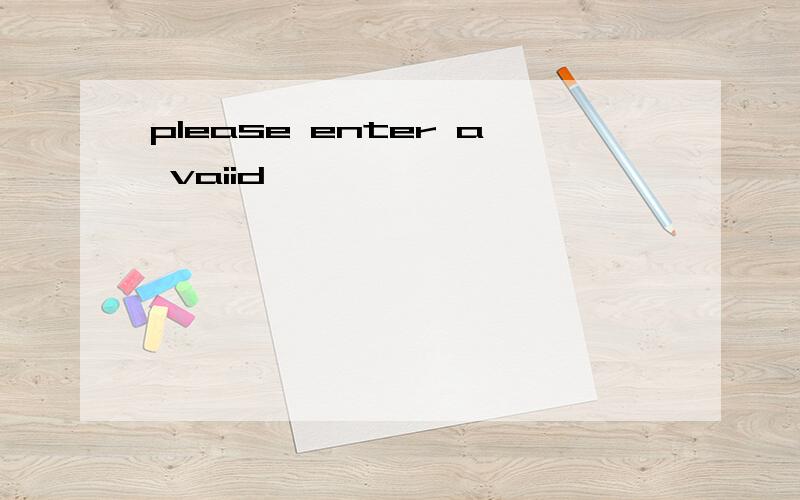 please enter a vaiid