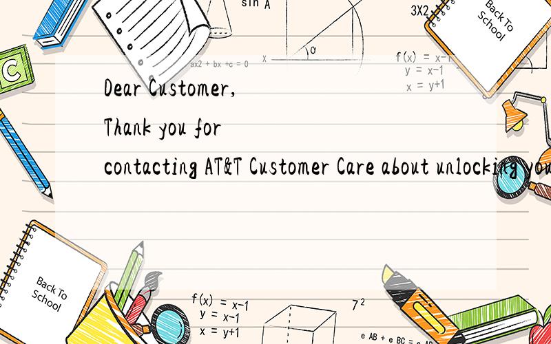 Dear Customer,Thank you for contacting AT&T Customer Care about unlocking your iPhone.In order to request iPhone unlock,you must first log in to your myAT&T account.Please review AT&T’s general eligibility requirements for unlocking iPhone.If you a