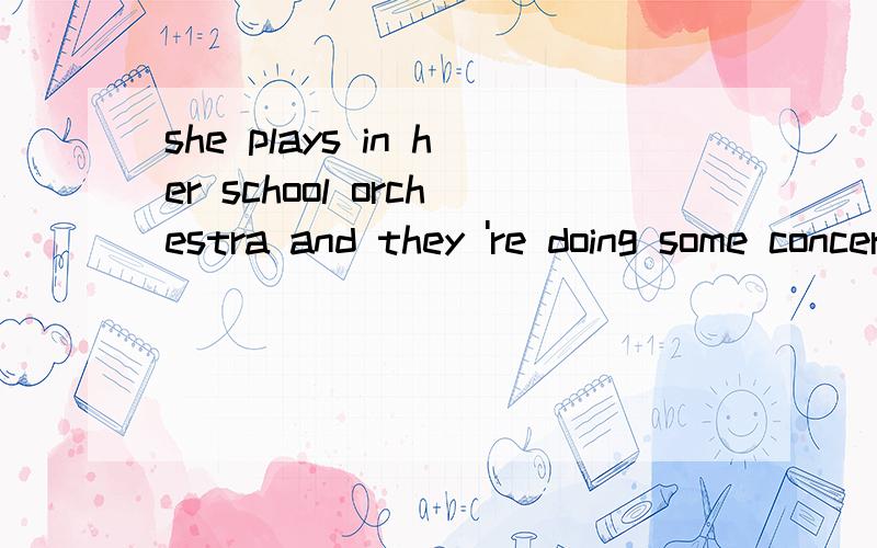 she plays in her school orchestra and they 're doing some concerts in china