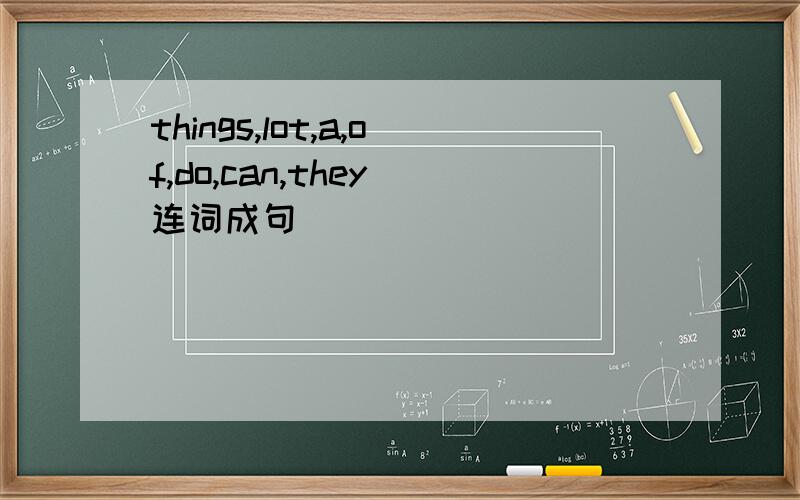 things,lot,a,of,do,can,they(连词成句)