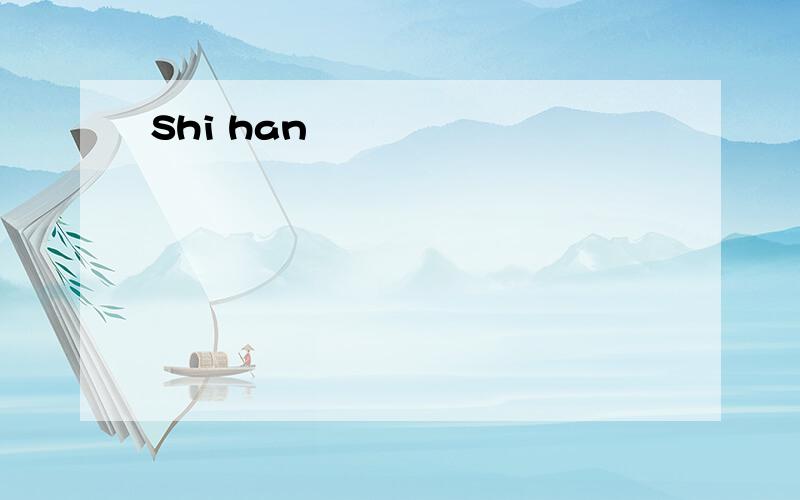 Shi han