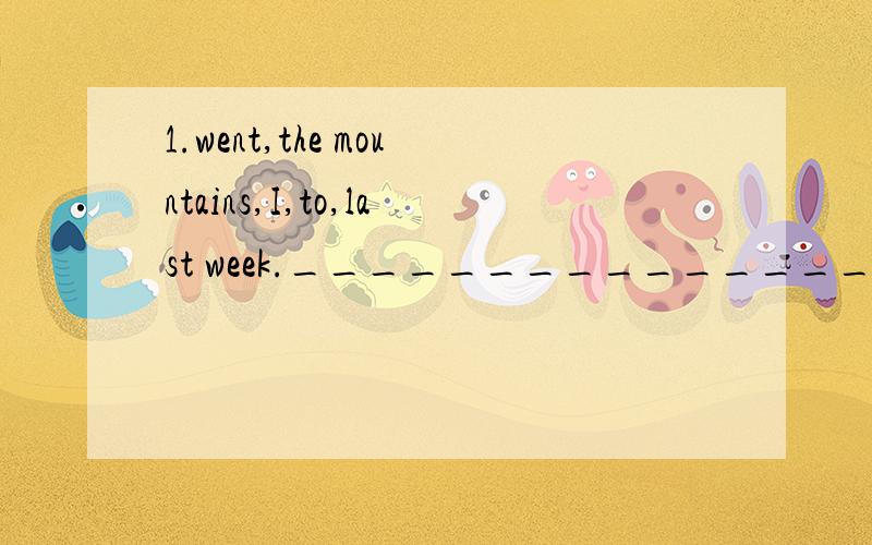 1.went,the mountains,I,to,last week.___________________________________________.2.What,you,think of,soap operas,do.___________________________________________.3.us,visiting,thank,you,for.___________________________________________.4.late,don't,for sc