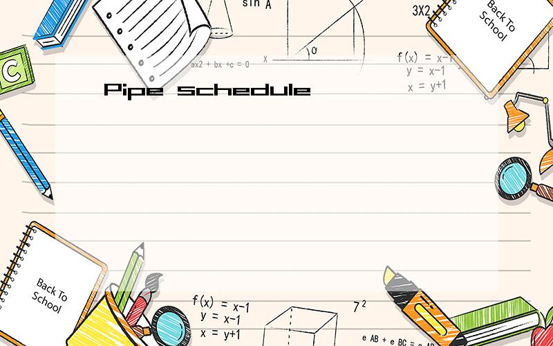 Pipe schedule