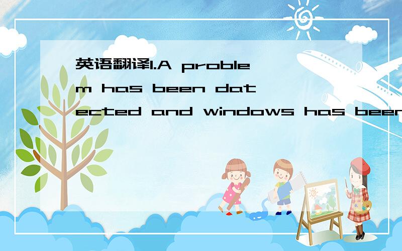 英语翻译1.A problem has been datected and windows has been shut down to prevent danage to your computer.If this is the first tim you've see this stop error screen restart your computer…… 2.Checking file system on c:the type of file system is