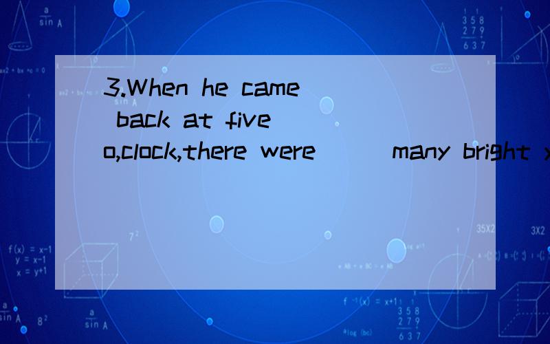 3.When he came back at five o,clock,there were___many bright yellow cars__he didn't know which car was his.A.such; that B.so; that C.both;and D.either; or请问为啥选B