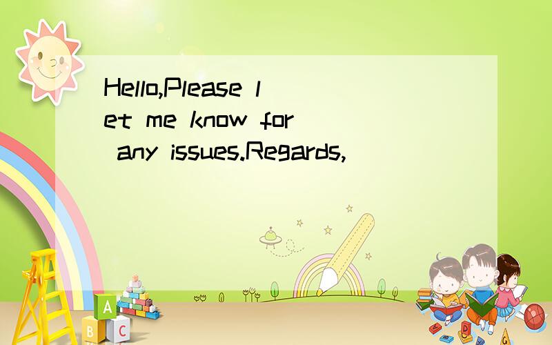 Hello,Please let me know for any issues.Regards,