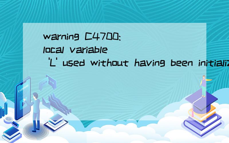 warning C4700:local variable 'L' used without having been initialized