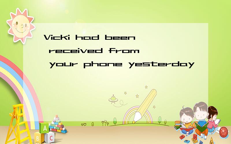 Vicki had been received from your phone yesterday,