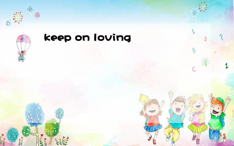 keep on loving