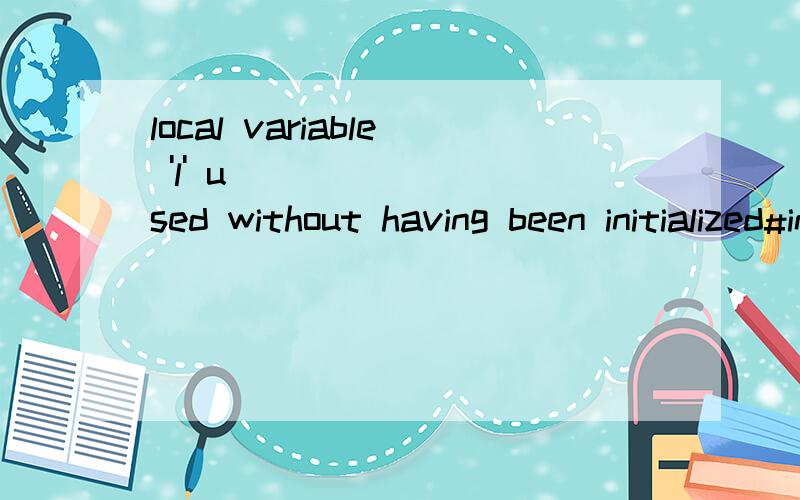 local variable 'l' used without having been initialized#include void main(){int max(int x,int y,int z);int a,b,c,e;scanf(