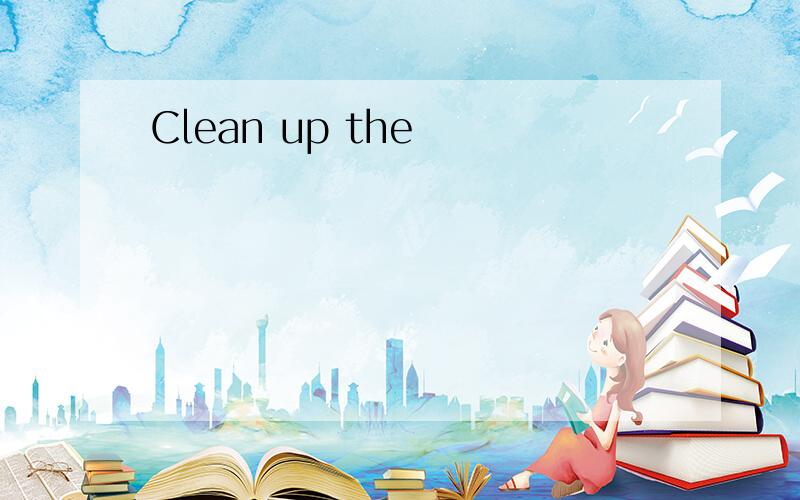 Clean up the