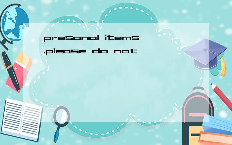 presonal items.please do not