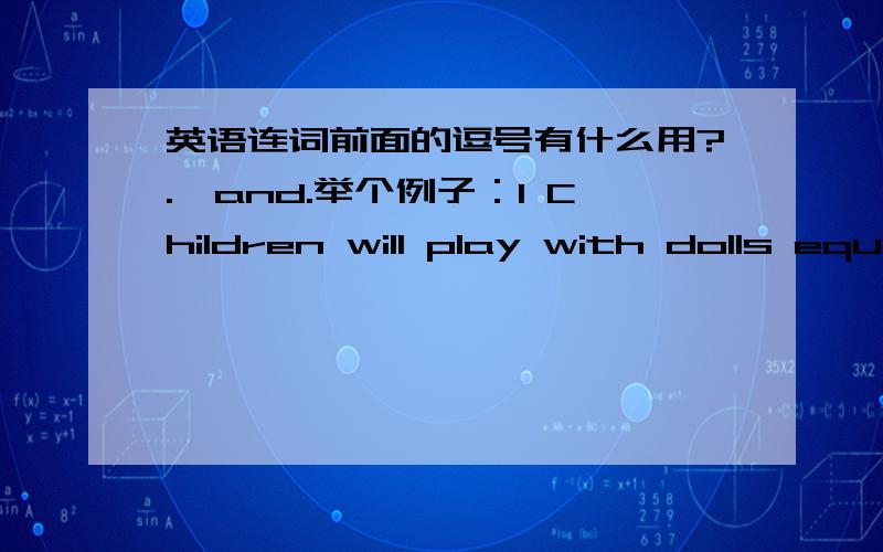 英语连词前面的逗号有什么用?.,and.举个例子：1 Children will play with dolls equipped with personality chips,computers with in-built personalities will be regarded as workmates rather than tools,relaxation will be in front of smell-te