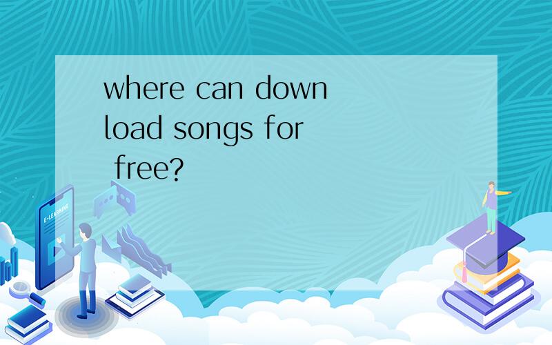 where can download songs for free?