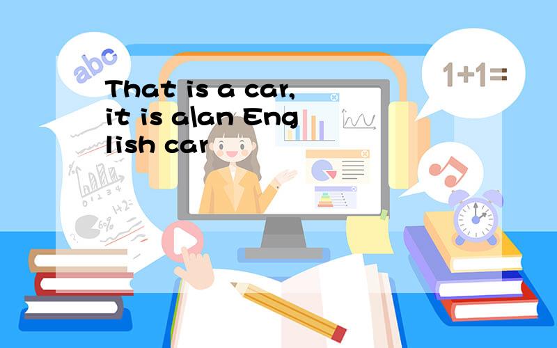 That is a car,it is a\an English car