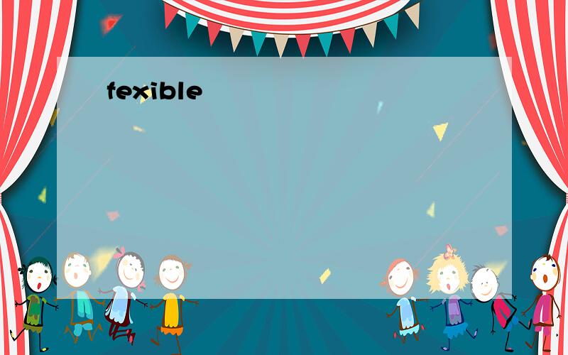 fexible