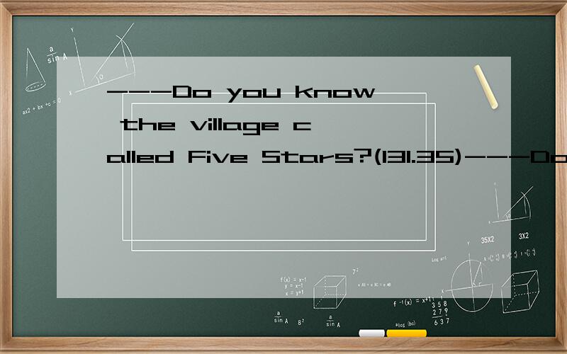 ---Do you know the village called Five Stars?(131.35)---Do you know the village called Five Stars?---Yes,I----there for five years.A.live B.lived C.have lived D.have been living