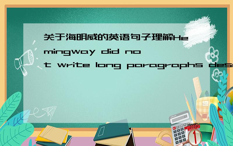 关于海明威的英语句子理解Hemingway did not write long paragraphs describing the sorroudings in which the characters found themselves.这里面“in which the characters found themselves” 是说人物生活的环境吗?如果能帮助把