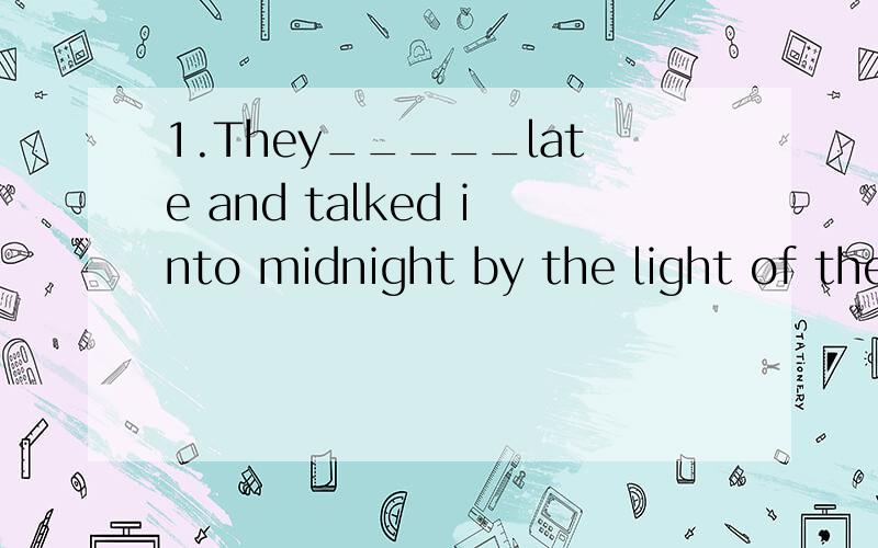 1.They_____late and talked into midnight by the light of the candle.(A.set up B.stayed up C.turned up D.worked up)2.The watch tower,_____so many people lost their lives,is now a tourist attraction.(A.which B.where C.that D.when)3.As i am sure Jenny i