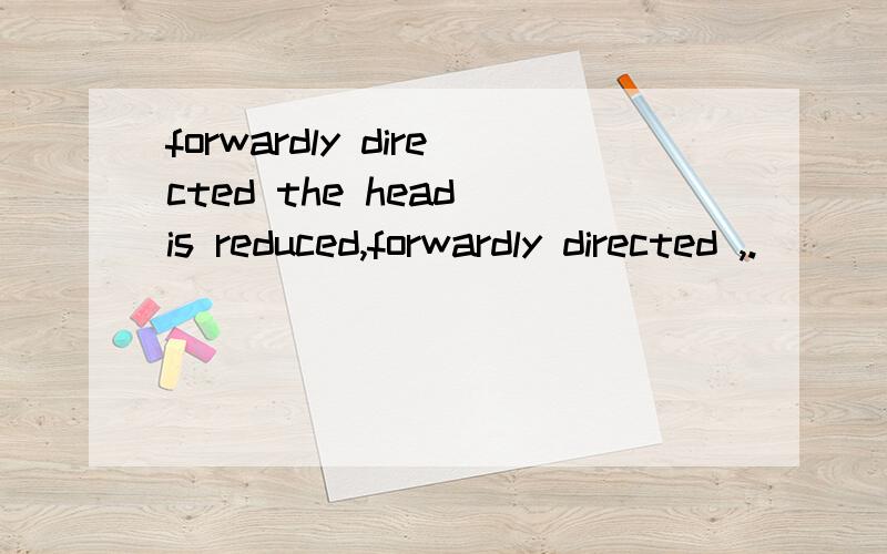 forwardly directed the head is reduced,forwardly directed ,.