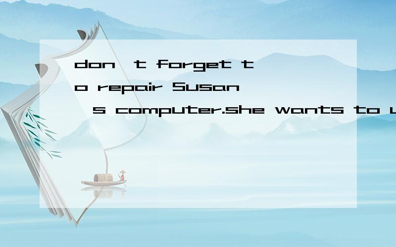 don't forget to repair Susan's computer.she wants to use it to send some e-mails.().i will go and do it at once.A.Yes,i do.B.No ,i won‘t.这一题为什么选择A而不选B呢?明天就要考试了越详细越好.不要跟我说我错了老师给