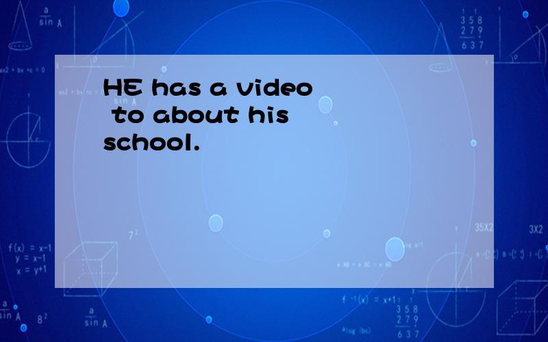 HE has a video to about his school.