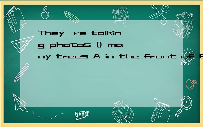 They're talking photos () many trees A in the front of B in front of