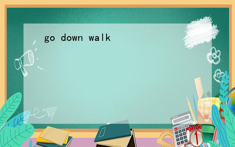 go down walk