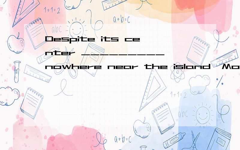 Despite its center _________nowhere near the island,Morakot台风 is being blamed for 25deathsA.was B.being C.is D.has been