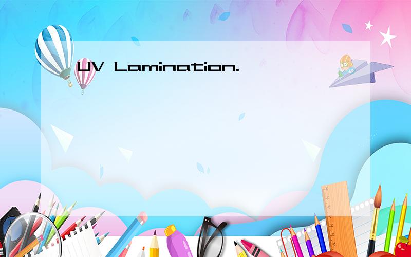 UV Lamination.