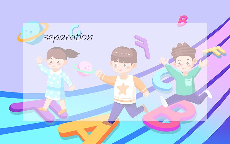 separation