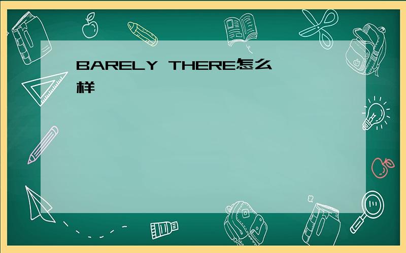 BARELY THERE怎么样