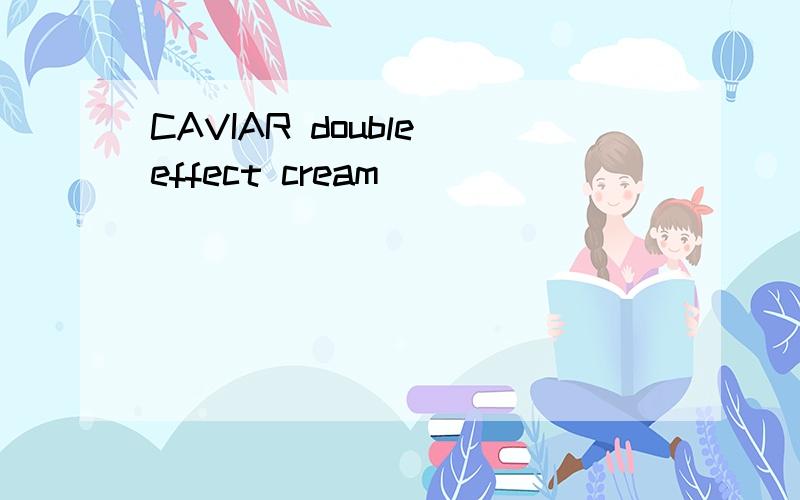 CAVIAR double effect cream