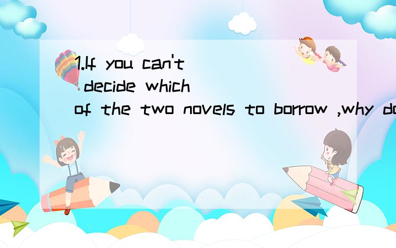 1.If you can't decide which of the two novels to borrow ,why don't you take_____?I won't read them this month.A.both B.all C.any D.either 2.Mr Black is strongly ______keeping animals in the zoo,because he thinks animals should also have the right to