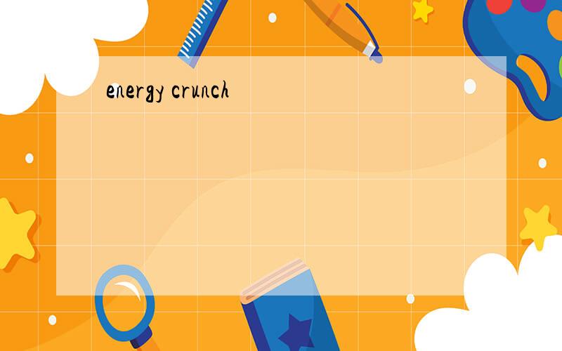 energy crunch