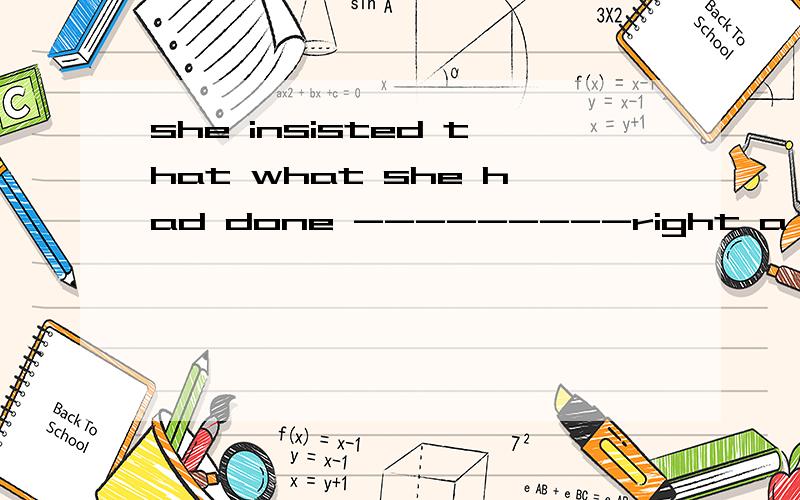 she insisted that what she had done ---------right a is b was c be d had beenshe insisted that what she had done ---------righta isb wasc bed had been