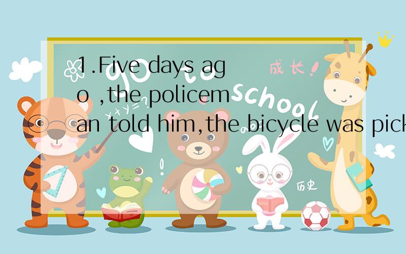 1.Five days ago ,the policeman told him,the bicycle was picked up.up不是捡起来的意思吗?在这里要怎么翻译呢?2.Dan was most suprised when he heard the news.请问一下most前为什么不要加the呢?3.he was amused too,他也觉得很