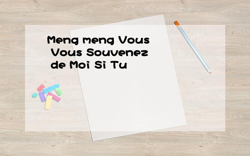 Meng meng Vous Vous Souvenez de Moi Si Tu