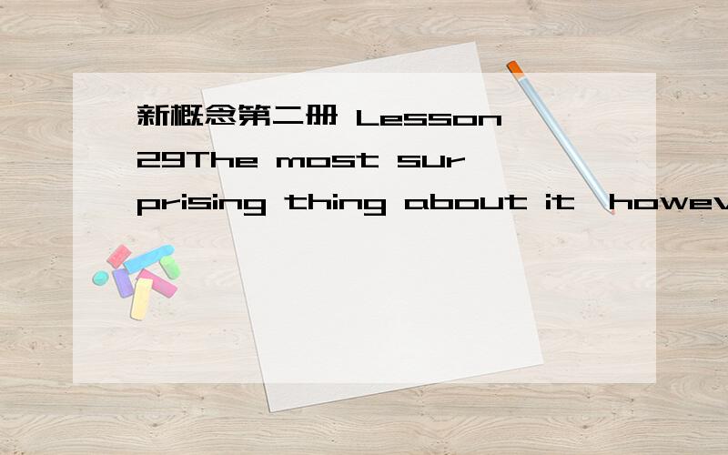 新概念第二册 Lesson 29The most surprising thing about it,however,is that it can land anywhere:这里面is that it can land anywhere is在这里的作用是?