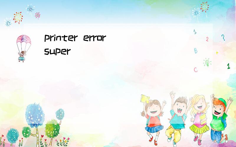 printer error super